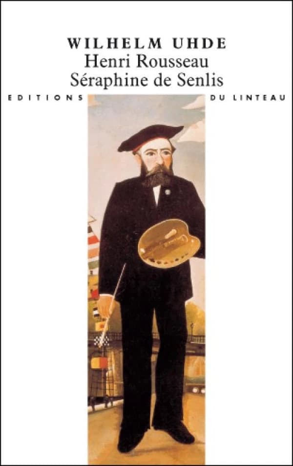 Henri Rousseau, Séraphine de Senlis ([Nouvelle éd.]) Wilhelm Uhde ; [préface de Louis Mijoule]