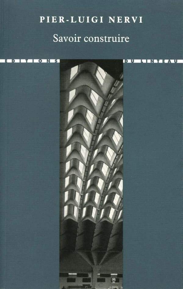 Savoir construire (2e éd.) Pier-Luigi Nervi ; traduit de l'italien par Muriel Gallot, Federico Fazzi, Jean-Rémy Nguyen... [et al.]