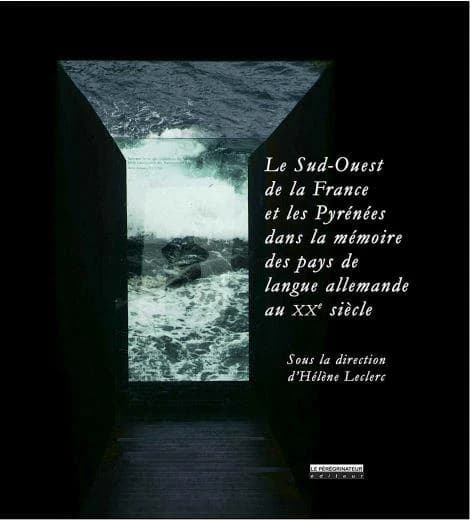 Le Sud-Ouest de la France et les Pyrénées dans la mémoire des pays de la langue allemande au XXe siècle