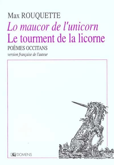 Lo maucor de l'unicorn : poèmes occitans (2e éd.) Max Rouquette ; version française de l'auteur : Le tourment de la licorne