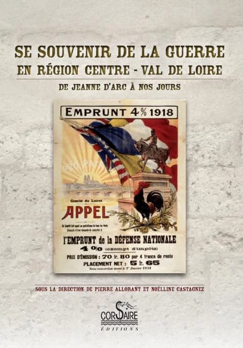 Se souvenir de la guerre en région Centre-Val de Loire de Jeanne d'Arc à nos jours