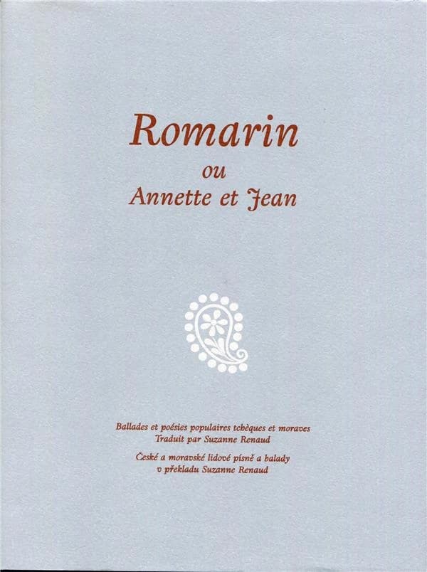 Romarin ou Annette et Jean : ballades et poésies populaires tchèques et moraves (Éd. bilingue) trad. par Suzanne Renaud ; ill. de Josef Mánes ; [éd. établie par Annick Auzimour, Barbora Bukovinská et Petr Turek] ; [postf. par Annette Pourrat]
