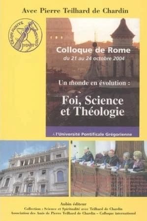 Foi, science et théologie : un monde en évolution : Colloque de Rome, à l'Université pontificale grégorienne, 21-24 octobre 2004