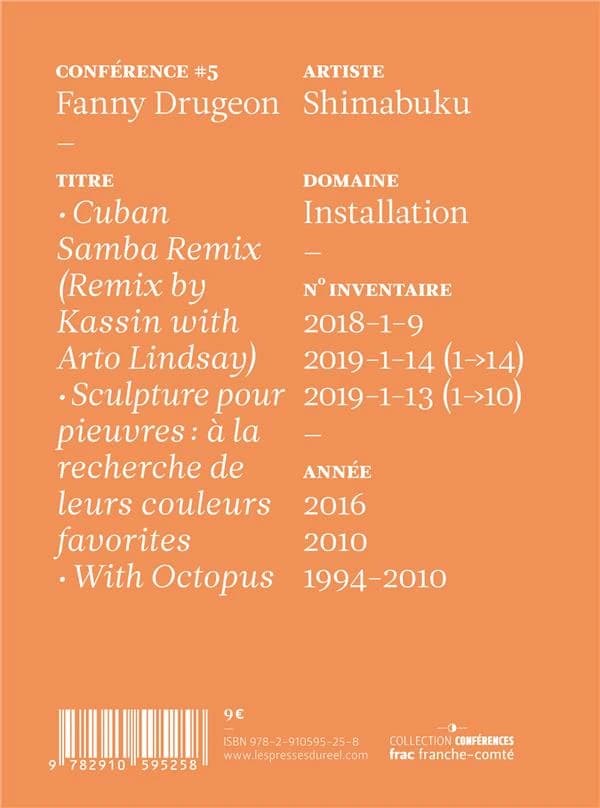 Artiste, Shimabuku : oeuvres, "Cuban Samba Remix (Remix by Kassin with Arto Lindsay)", "Sculpture pour pieuvres, à la recherche de leur [sic] couleurs favorites", "With Octopus" (Éd. bilingue français-anglais) conférence, Fanny Drugeon