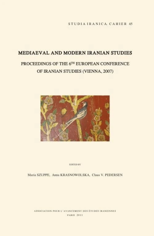 Mediaeval and Modern Iranian Studies : Proceedings of the 6th European Conference of Iranian Studies, Held in Vienna on 18-22 September 2007 by the Societas Iranologica Europaea