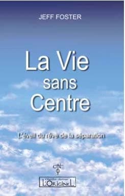 La vie sans centre : l'éveil du rêve de la séparation