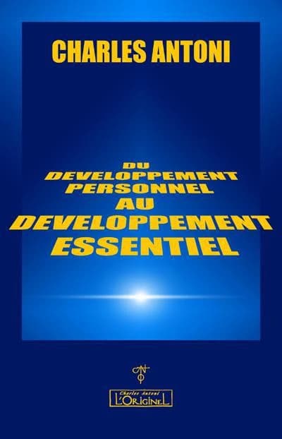 Du développement personnel au développement essentiel ([Nouvelle éd.]) Charles Antoni