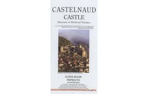 The castle of Castelnaud : museum of medieval warfare : guide-book memento... (New [English] ed.) Line Claverie, Antoine Rego et Michel Renaud ; with the collaboration of Jacques Miquel,... and the Castelnaud team ; illustrated by Émilie Arnaud, Bertrand 
