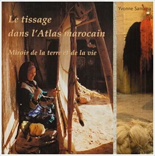 Le tissage dans le Haut Atlas marocain : miroir de la terre et de la vie...