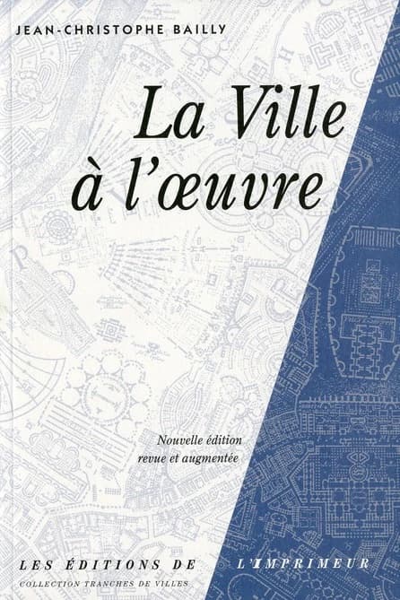La ville à l'oeuvre (Nouv. éd. rev. et augm.) Jean-Christophe Bailly