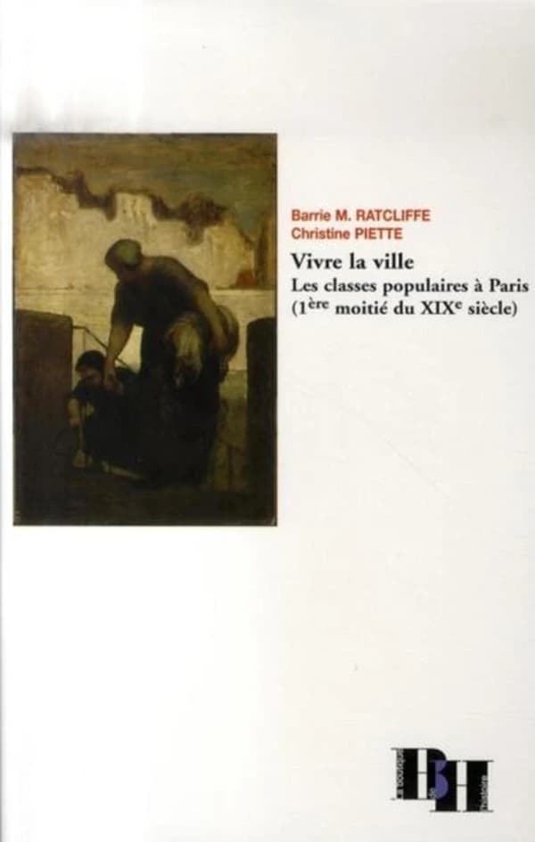 Vivre la ville : les classes populaires à Paris, 1ère moitié du XIXe siècle