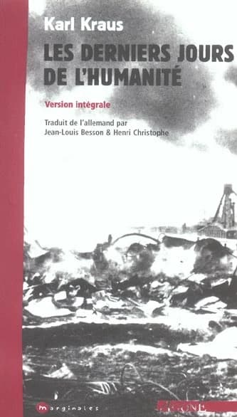 Les derniers jours de l'humanité (Version intégrale) Karl Kraus ; trad. de l'allemand par Jean-Louis Besson et Henri Christophe