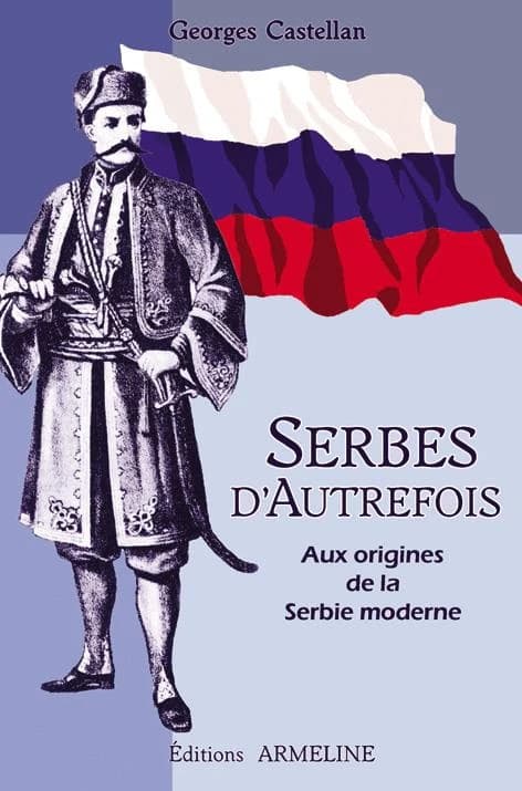 Serbes d'autrefois : aux origines de la Serbie moderne