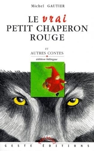 Le vrai Petit Chaperon rouge : et autres contes (Éd. bilingue) Michel Gautier