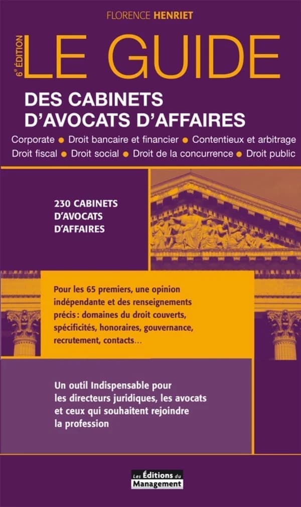 Le guide des cabinets d'avocats d'affaires : corporate, droit bancaire et financier, contentieux et arbitrage... (6e éd.) Florence Henriet ; [préface de Dominic Jensen]