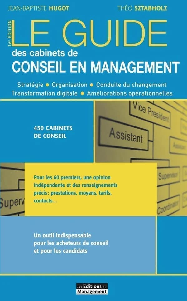 Le guide des cabinets de conseil en management (16e éd.) Jean-Baptiste Hugot, Théo Sztabholz ; avec la collaboration d'Isabelle Lefrançois
