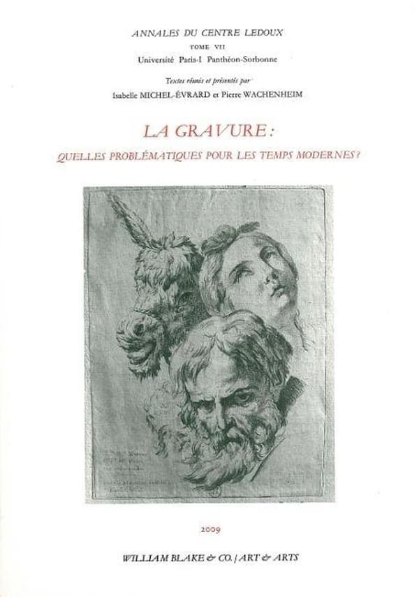 La gravure : quelles problématiques pour les temps modernes? : actes des journées d'études au Département des estampes et de la photographie, 11-12 juin 2004