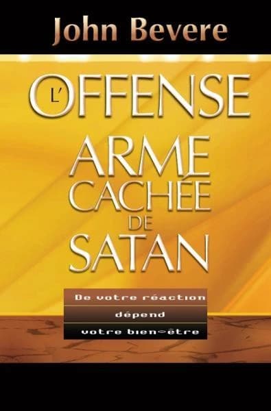 L'offense, l'arme cachée de Satan : de votre réaction dépend votre bien-être !