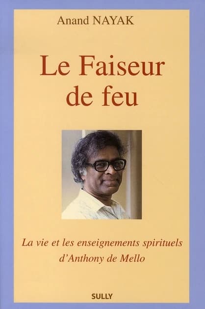 Le faiseur de feu : la vie et les enseignements spirituels d'Anthony de Mello