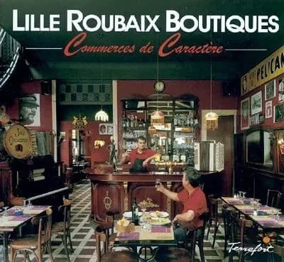 Lille Roubaix boutiques : commerces de caractère. Tome 2