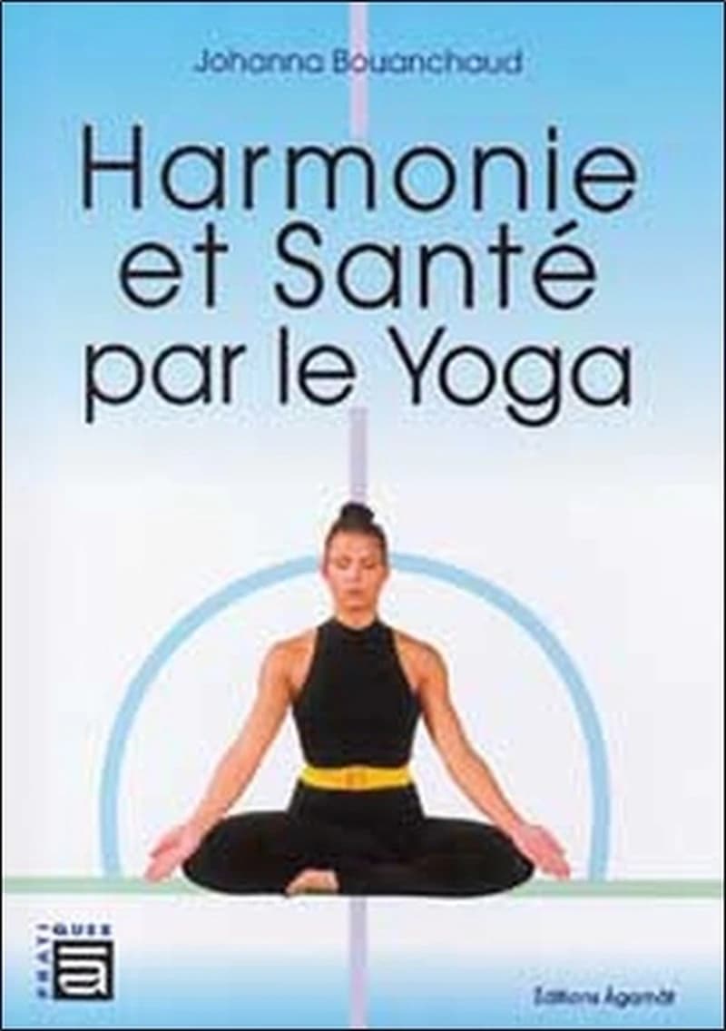 Harmonie et santé par le yoga (Nouv. éd. rev. et corr.) Johanna Bouanchaud