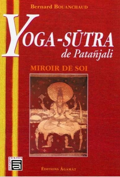 Yoga-sūtra de Patañjali : miroir de soi (5e éd. revue et corrigée) Bernard Bouanchaud