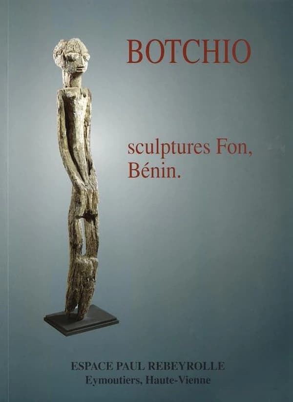 Botchio : sculptures Fon, Bénin : [exposition, Eymoutiers, Espace Paul Rebeyrolle, 6 juillet-11 novembre 1996]