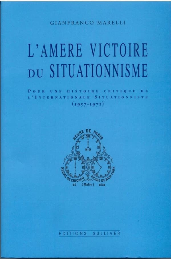 L'amère victoire du situationnisme : pour une histoire critique de l'Internationale situationniste, 1957-1972