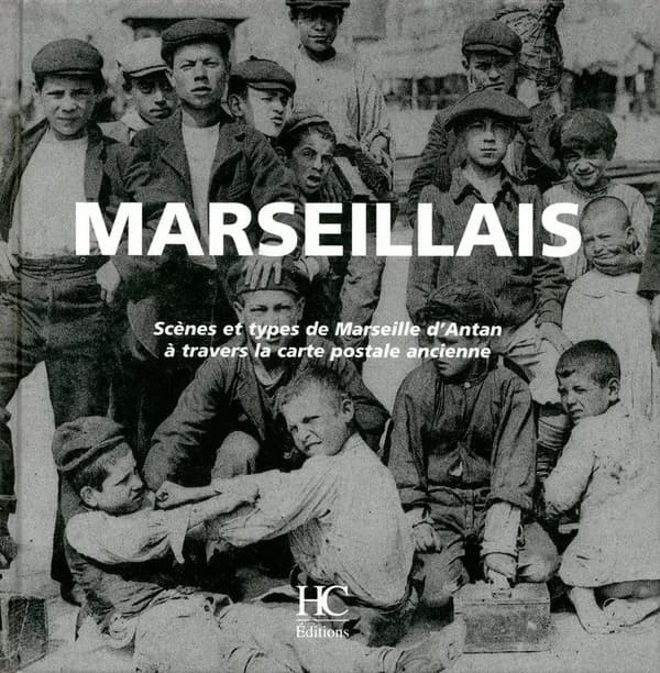 Marseillais : scènes et types de Marseille d'antan à travers la carte postale ancienne : collection Olivier Bouze