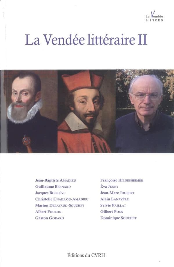 La Vendée littéraire II : actes du colloque tenu à l'ICES, à la Roche-sur-Yon, le 26 mars 2015 et à la Maison des Rochettes, à Montaigu, le 27 mars 2015