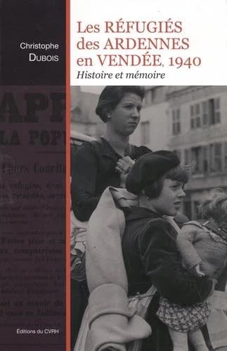 Les réfugiés des Ardennes en Vendée, 1940 : histoire et mémoire