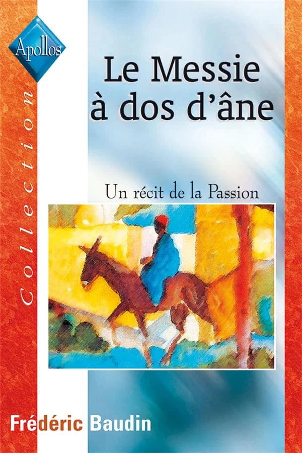 Le Messie à dos d'âne : un récit de la Passion