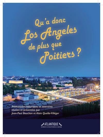 Qu'a donc Los Angeles de plus que Poitiers? : promenades historiques et littéraires