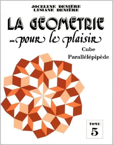 La géométrie, pour le plaisir. Tome 5, [Cube parallélépipède]