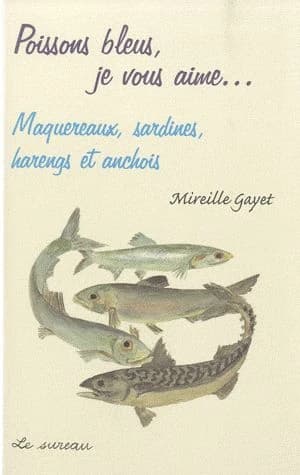 Poissons bleus, je vous aime : maquereaux, sardines, harengs et anchois