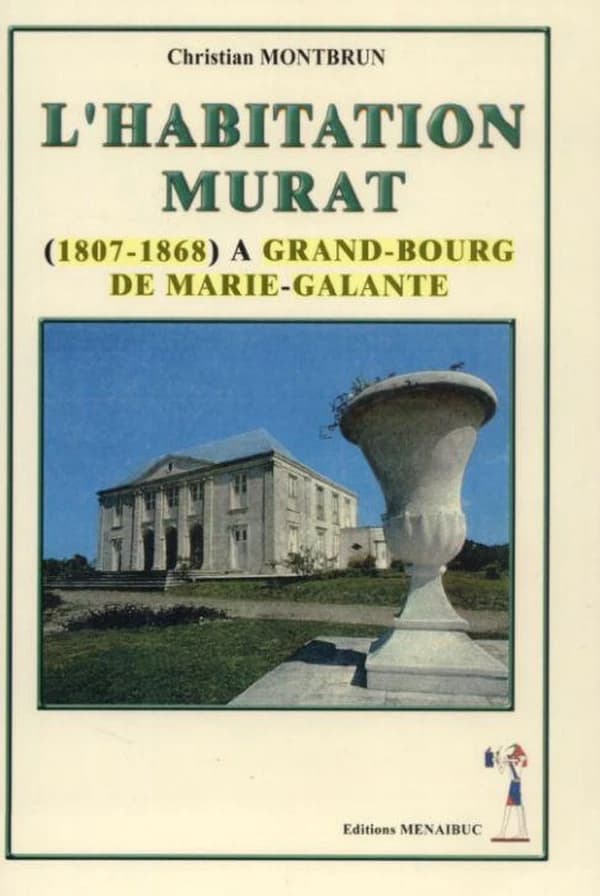 L'habitation Murat dite Bellevue-Laplaine (1807-1868) à Grand-Bourg de Marie-Galante : vie rurale autour d'une habitation-sucrerie de la Guadeloupe au XIXe siècle