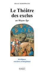 Le théâtre des exclus au Moyen âge : hérétiques, sorcières et marginaux