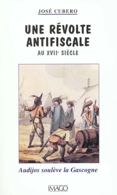 Une révolte antifiscale au XVIIe siècle : Audijos soulève la Gascogne, 1664-1675