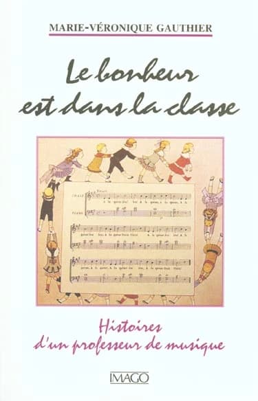 Le bonheur est dans la classe : histoires d'un professeur de musique