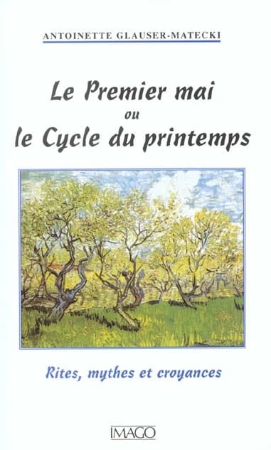 Le premier mai ou Le cycle du printemps : rites, mythes et croyances