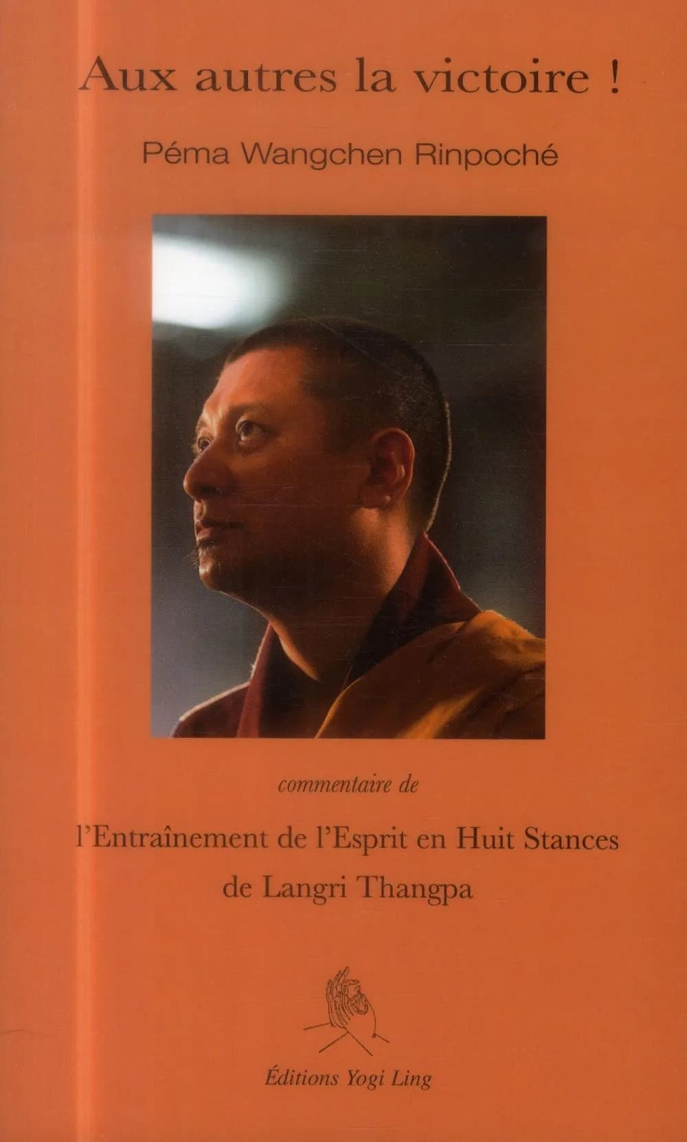Aux autres la victoire ! : commentaire de l'"Entraînement de l'esprit en huit stances" de Langri Thangpa