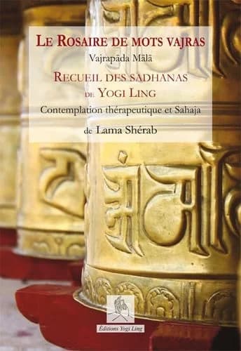 Le rosaire de mots vajras : recueil des sadhanas de Yogi Ling