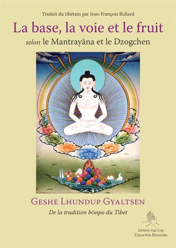 La base, la voie et le fruit : selon le Mantrayāna et le Dzogchen