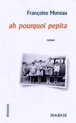 Ah pourquoi Pepita : roman