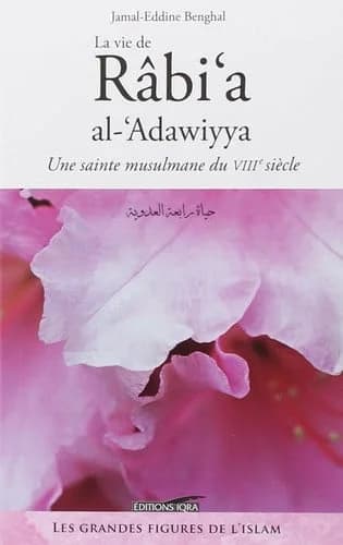La vie de Rabi‘a al-‘Adawiyya : une sainte musulmane du VIIIème siècle