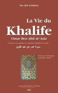 La vie du khalife Omar ben Abd al-‘Aziz : celui qu'on appelait le cinquième khalife