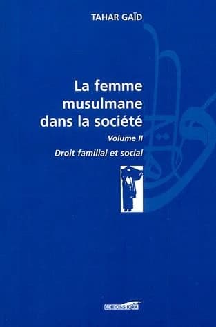 La femme musulmane dans la société Tome 2 ; droit familial et social