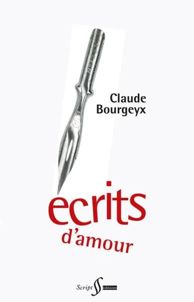 Écrits d'amour (Nouvelle éd. revue et corrigée) Claude Bourgeyx