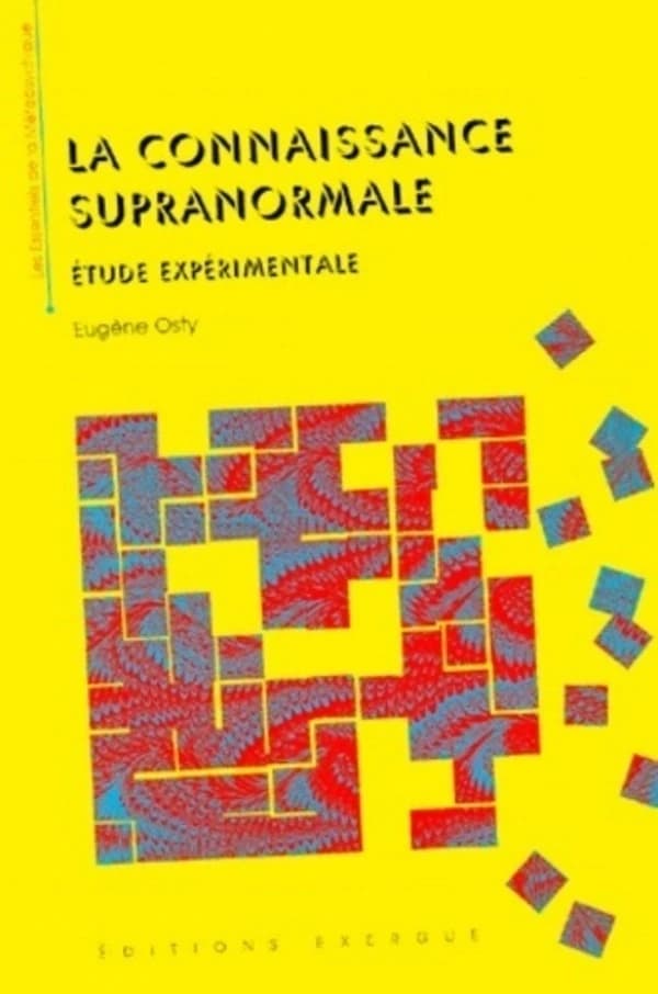 La connaissance supra-normale : étude expérimentale (Nouv. éd.) Dr Eugène Osty