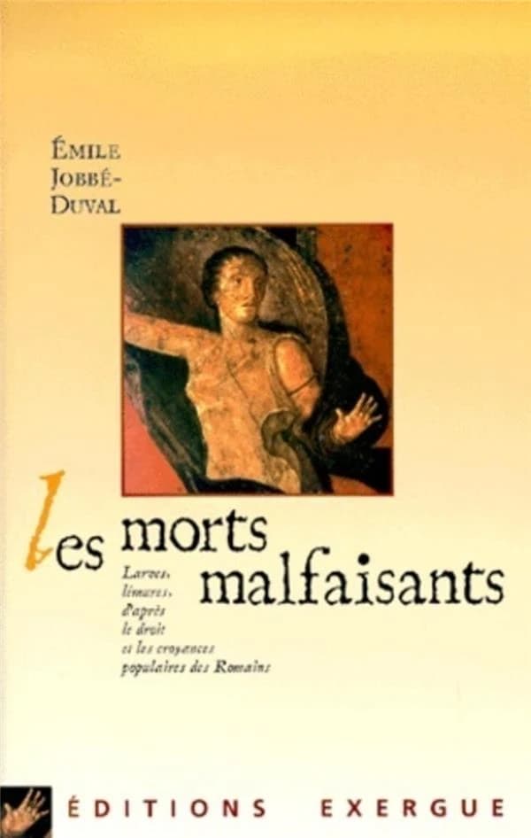 Les morts malfaisants : larvae, lemures : d'après le droit & les croyances populaires des Romains